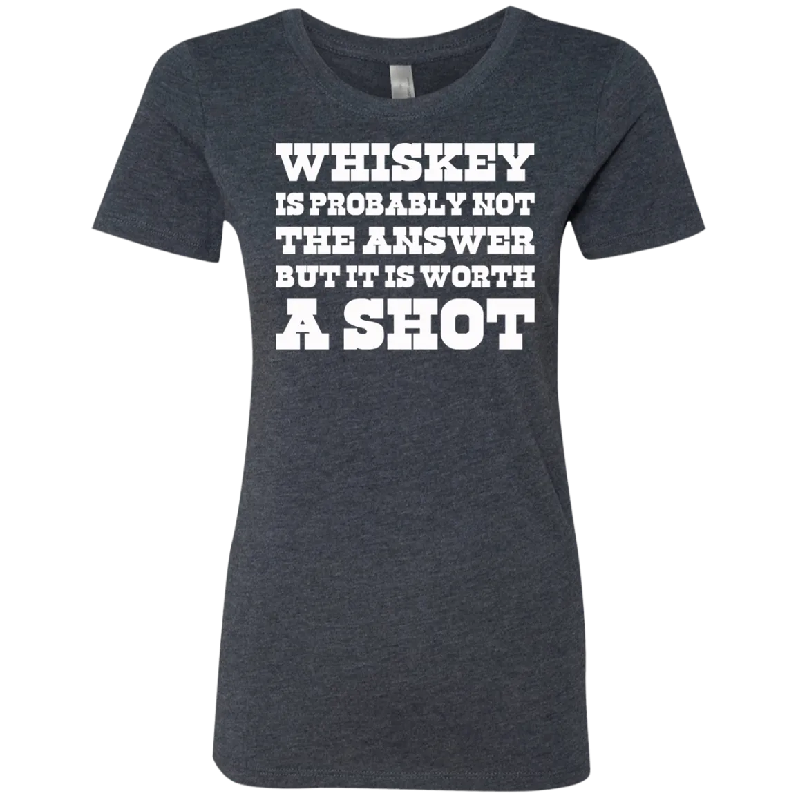 "Worth A Shot" NL6710 Next Level Ladies' Triblend T-Shirt